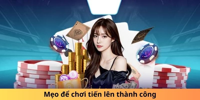 Mẹo để chơi tiến lên thành công