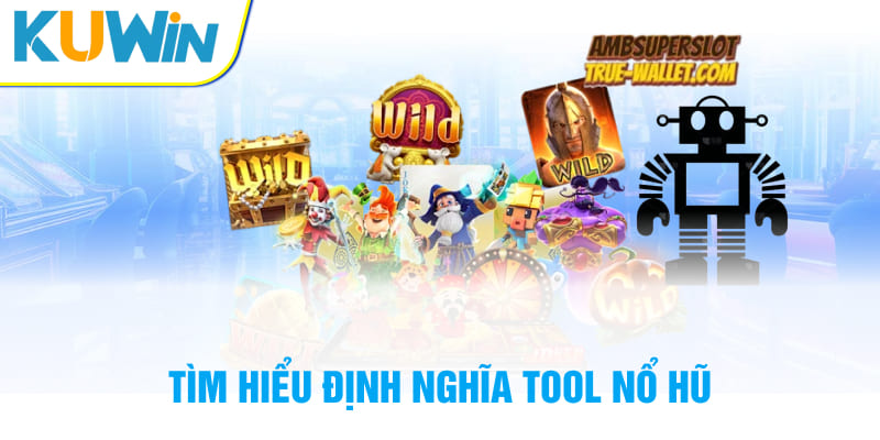 Tìm hiểu định nghĩa tool nổ hũ