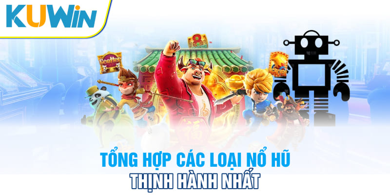 Tổng hợp các loại nổ hũ thịnh hành nhất 